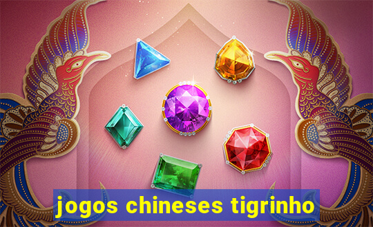 jogos chineses tigrinho